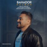 دانلود آهنگ دلبر از بهادر (کیفیت 320 و 128) + متن آهنگ